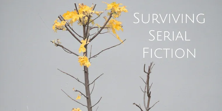 [Surviving Serial Fiction] ...and then, everything falls apart