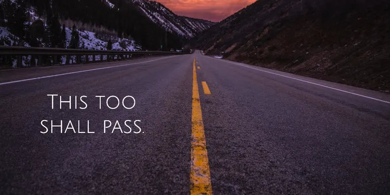 This too shall pass